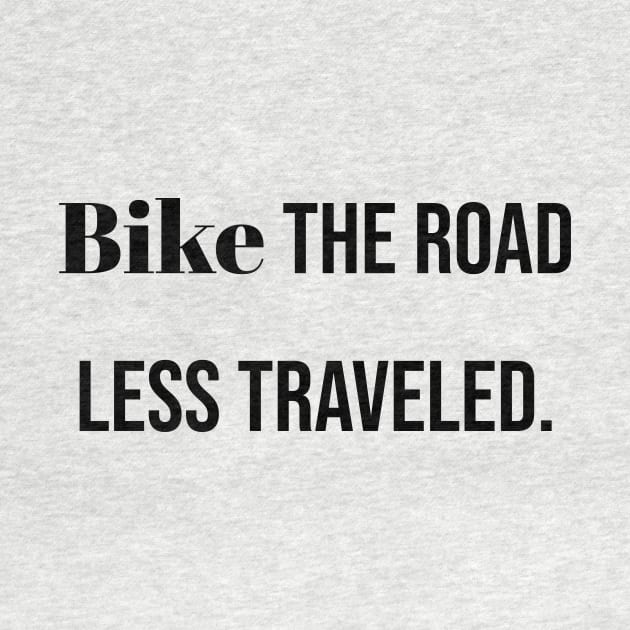 Bike the road less traveled. by LukePauloShirts